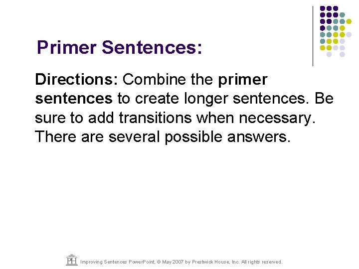 Primer Sentences: Directions: Combine the primer sentences to create longer sentences. Be sure to