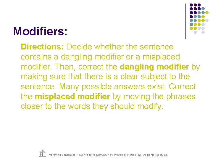 Modifiers: Directions: Decide whether the sentence contains a dangling modifier or a misplaced modifier.