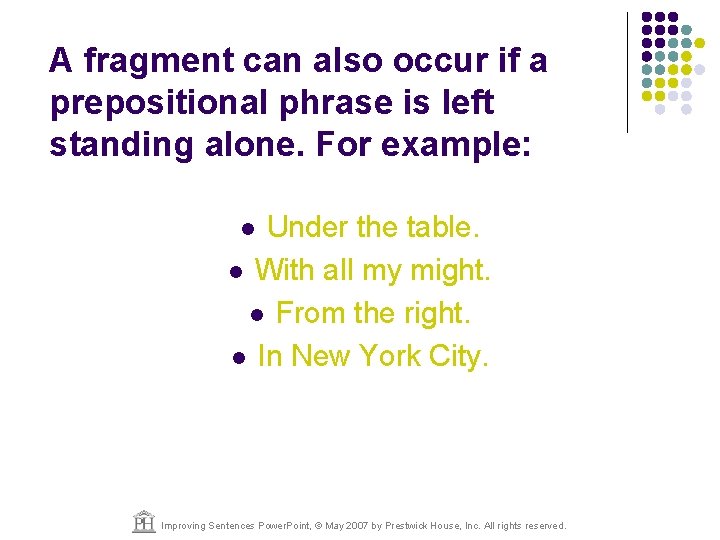 A fragment can also occur if a prepositional phrase is left standing alone. For