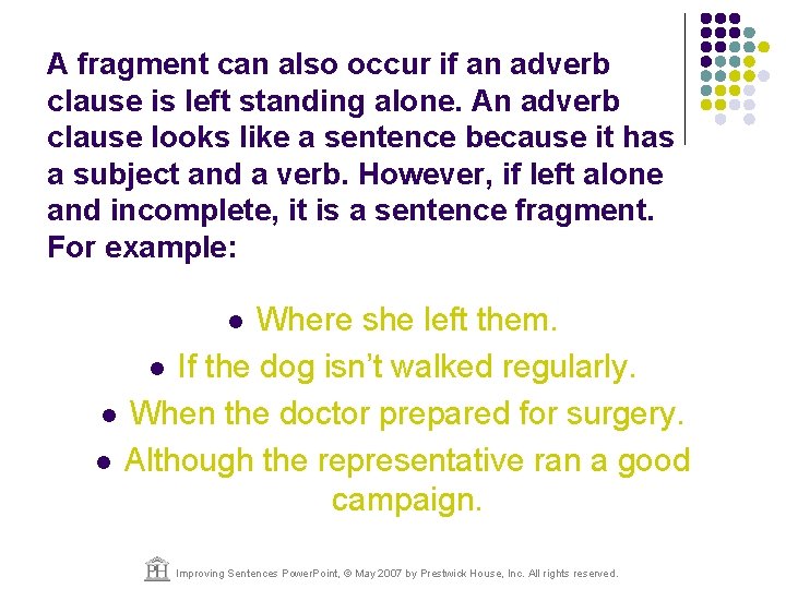 A fragment can also occur if an adverb clause is left standing alone. An