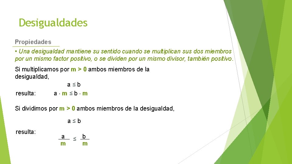 Desigualdades Propiedades • Una desigualdad mantiene su sentido cuando se multiplican sus dos miembros