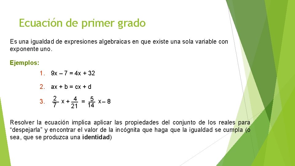 Ecuación de primer grado Es una igualdad de expresiones algebraicas en que existe una