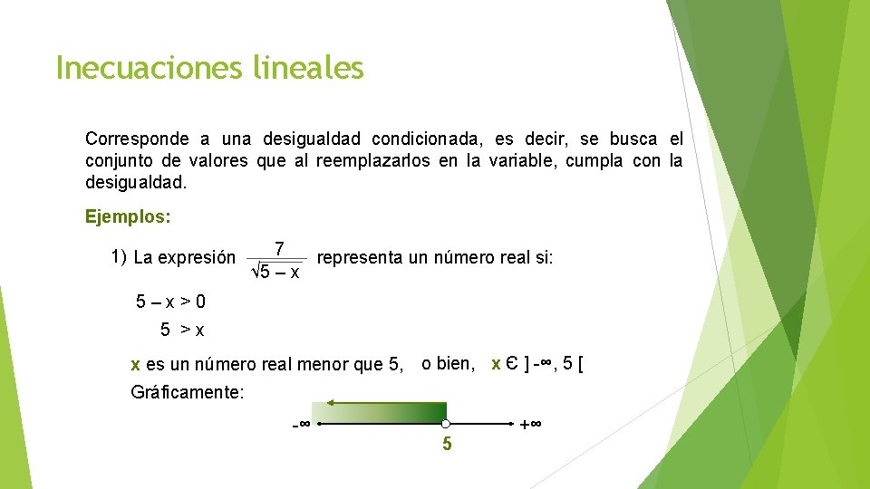 Inecuaciones lineales Corresponde a una desigualdad condicionada, es decir, se busca el conjunto de