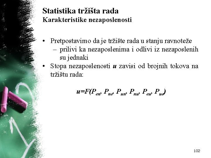 Statistika tržišta rada Karakteristike nezaposlenosti • Pretpostavimo da je tržište rada u stanju ravnoteže