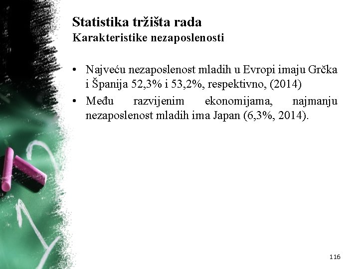 Statistika tržišta rada Karakteristike nezaposlenosti • Najveću nezaposlenost mladih u Evropi imaju Grčka i