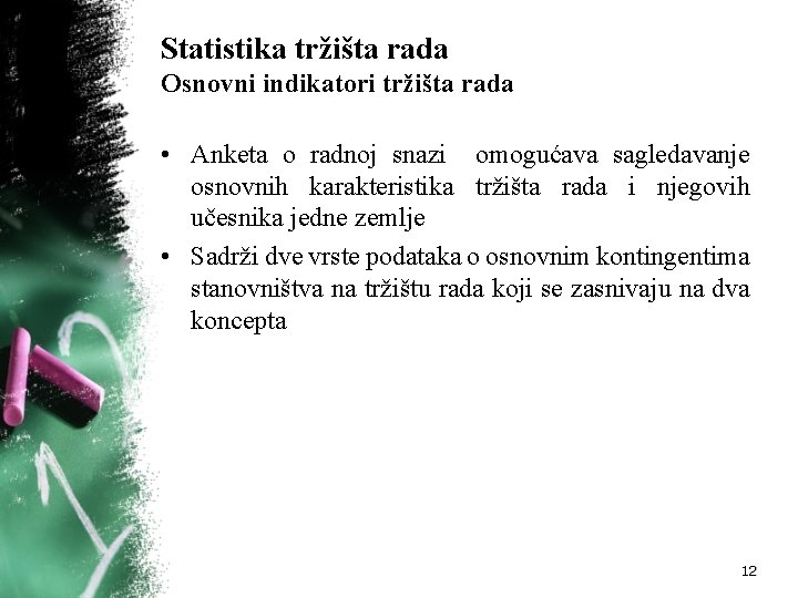 Statistika tržišta rada Osnovni indikatori tržišta rada • Anketa o radnoj snazi omogućava sagledavanje