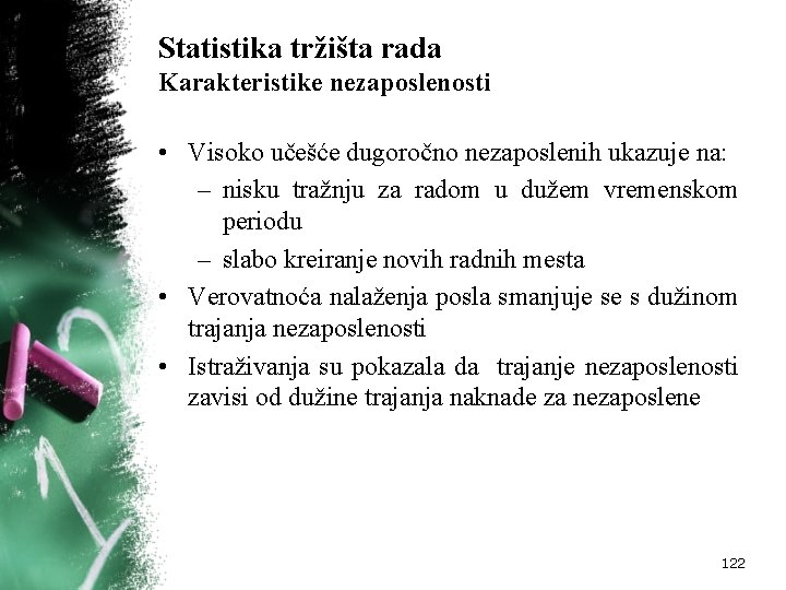 Statistika tržišta rada Karakteristike nezaposlenosti • Visoko učešće dugoročno nezaposlenih ukazuje na: – nisku