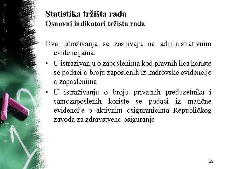 Statistika tržišta rada Osnovni indikatori tržišta rada Ova istraživanja se zasnivaju na administrativnim evidencijama: