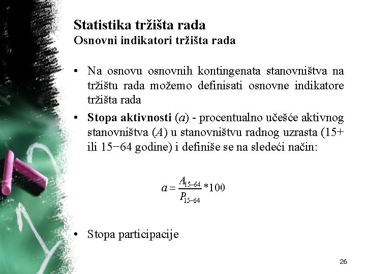 Statistika tržišta rada Osnovni indikatori tržišta rada • Na osnovu osnovnih kontingenata stanovništva na