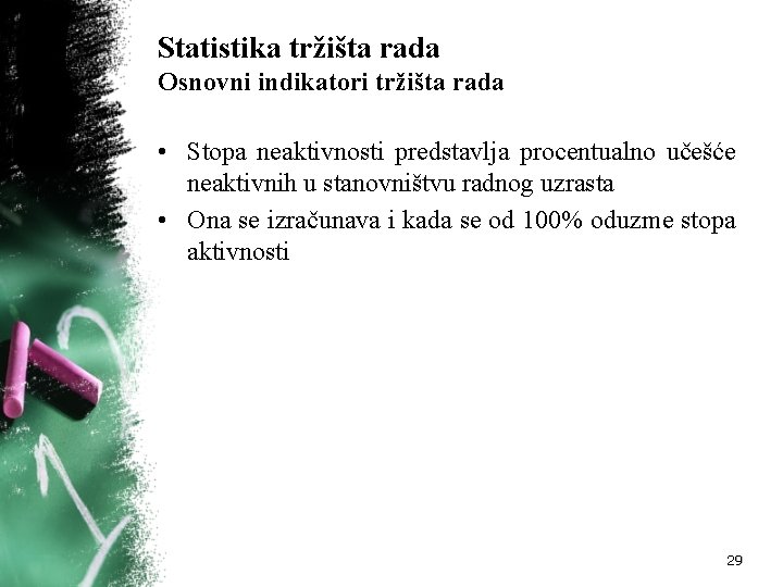 Statistika tržišta rada Osnovni indikatori tržišta rada • Stopa neaktivnosti predstavlja procentualno učešće neaktivnih