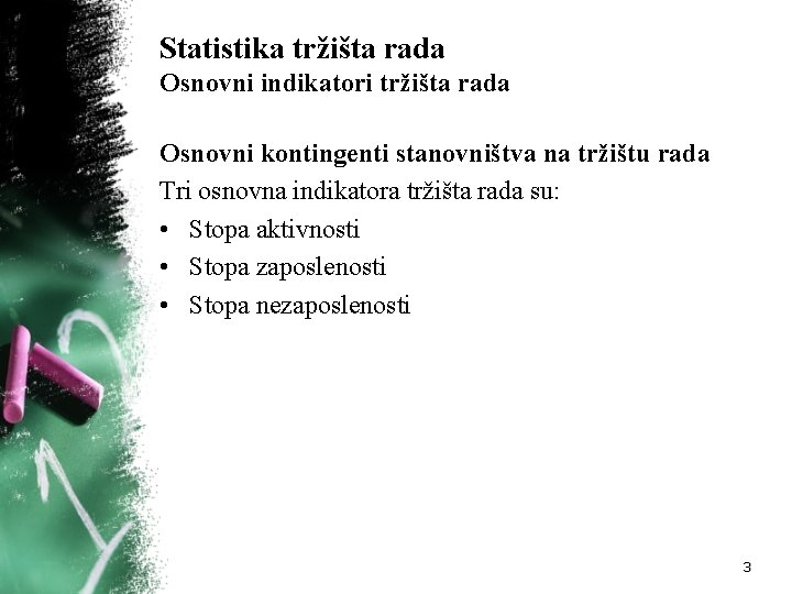 Statistika tržišta rada Osnovni indikatori tržišta rada Osnovni kontingenti stanovništva na tržištu rada Tri