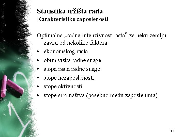 Statistika tržišta rada Karakteristike zaposlenosti Optimalna „radna intenzivnost rasta“ za neku zemlju zavisi od