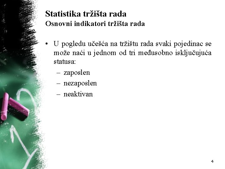 Statistika tržišta rada Osnovni indikatori tržišta rada • U pogledu učešća na tržištu rada