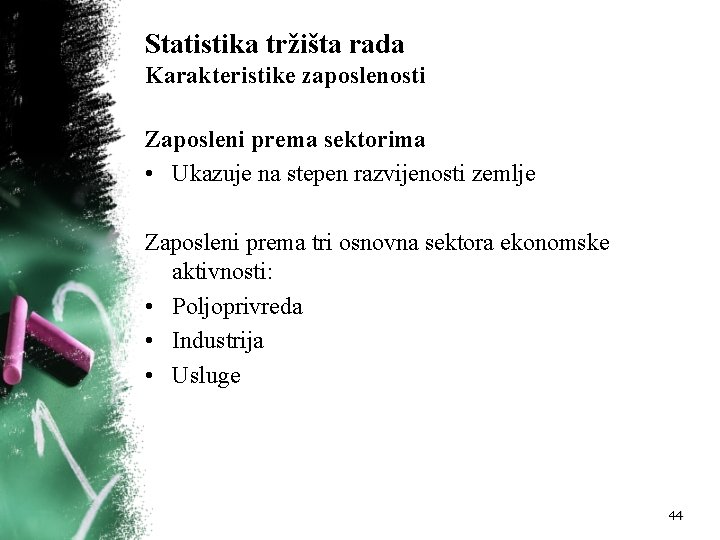 Statistika tržišta rada Karakteristike zaposlenosti Zaposleni prema sektorima • Ukazuje na stepen razvijenosti zemlje