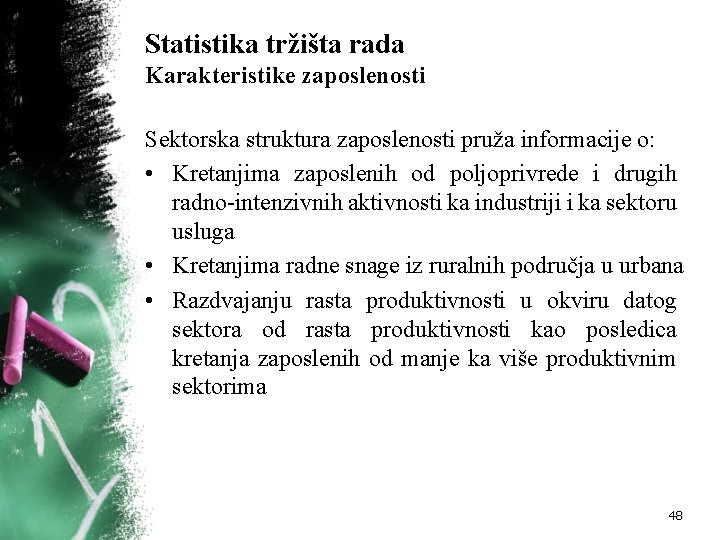 Statistika tržišta rada Karakteristike zaposlenosti Sektorska struktura zaposlenosti pruža informacije o: • Kretanjima zaposlenih