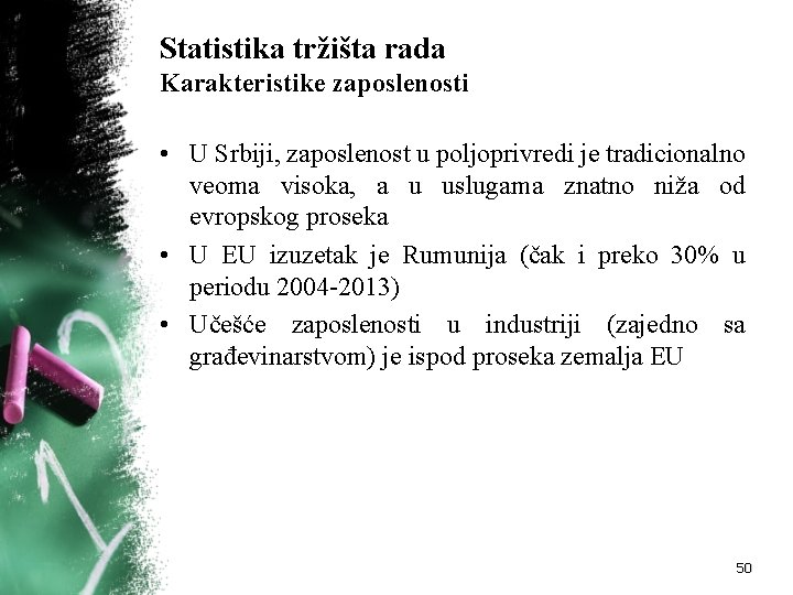Statistika tržišta rada Karakteristike zaposlenosti • U Srbiji, zaposlenost u poljoprivredi je tradicionalno veoma