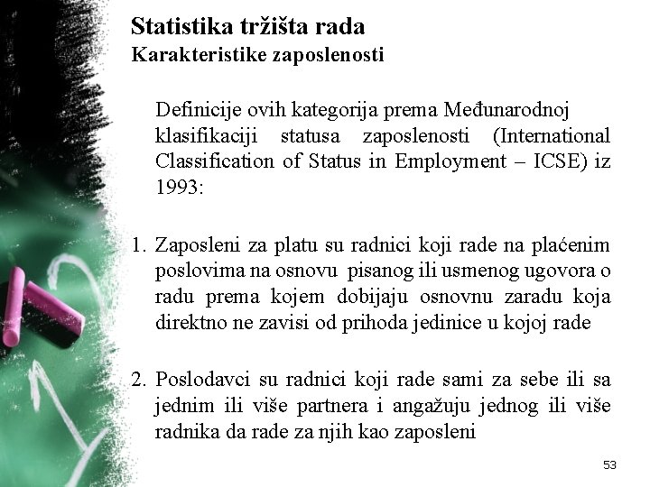 Statistika tržišta rada Karakteristike zaposlenosti Definicije ovih kategorija prema Međunarodnoj klasifikaciji statusa zaposlenosti (International