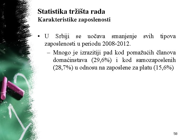 Statistika tržišta rada Karakteristike zaposlenosti • U Srbiji se uočava smanjenje svih tipova zaposlenosti