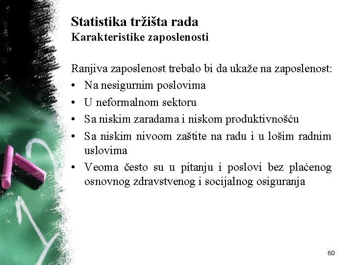 Statistika tržišta rada Karakteristike zaposlenosti Ranjiva zaposlenost trebalo bi da ukaže na zaposlenost: •