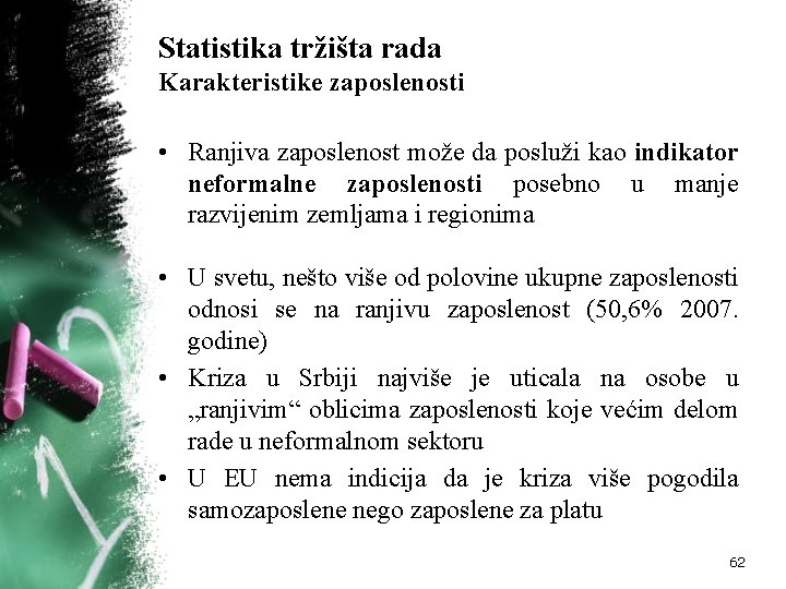 Statistika tržišta rada Karakteristike zaposlenosti • Ranjiva zaposlenost može da posluži kao indikator neformalne