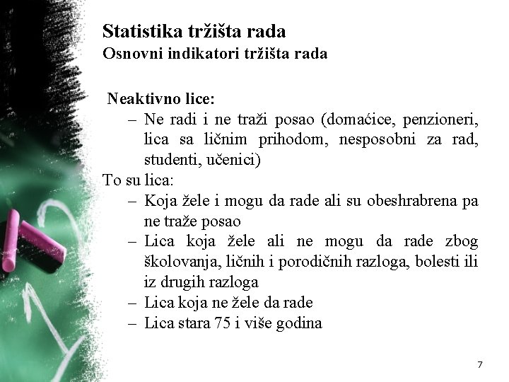 Statistika tržišta rada Osnovni indikatori tržišta rada Neaktivno lice: – Ne radi i ne