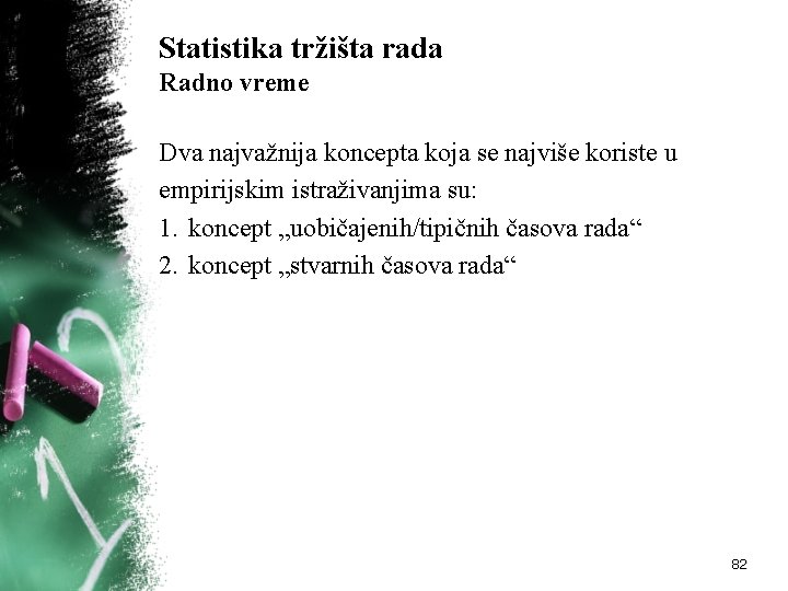 Statistika tržišta rada Radno vreme Dva najvažnija koncepta koja se najviše koriste u empirijskim