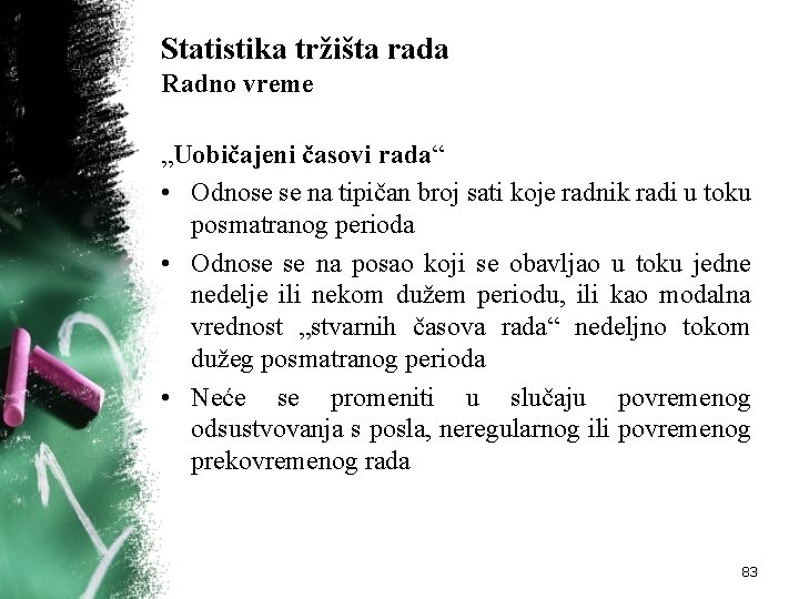 Statistika tržišta rada Radno vreme „Uobičajeni časovi rada“ • Odnose se na tipičan broj