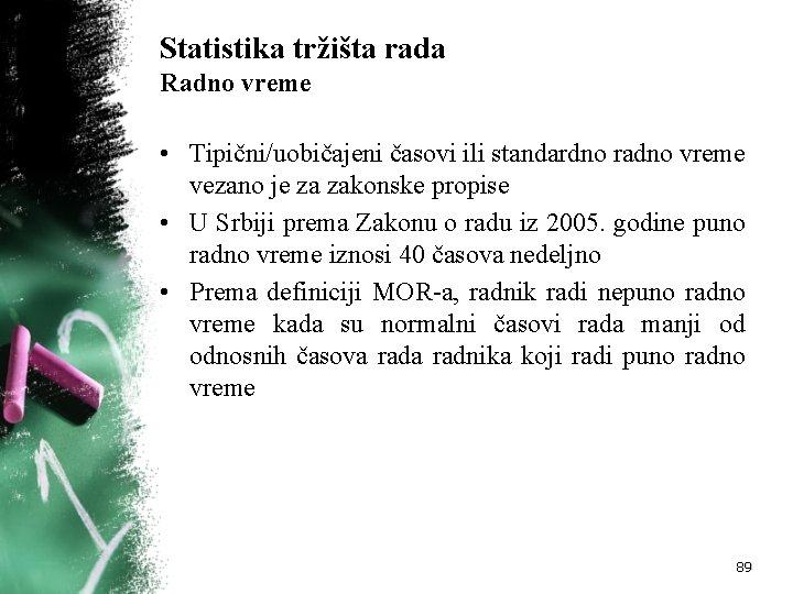 Statistika tržišta rada Radno vreme • Tipični/uobičajeni časovi ili standardno radno vreme vezano je