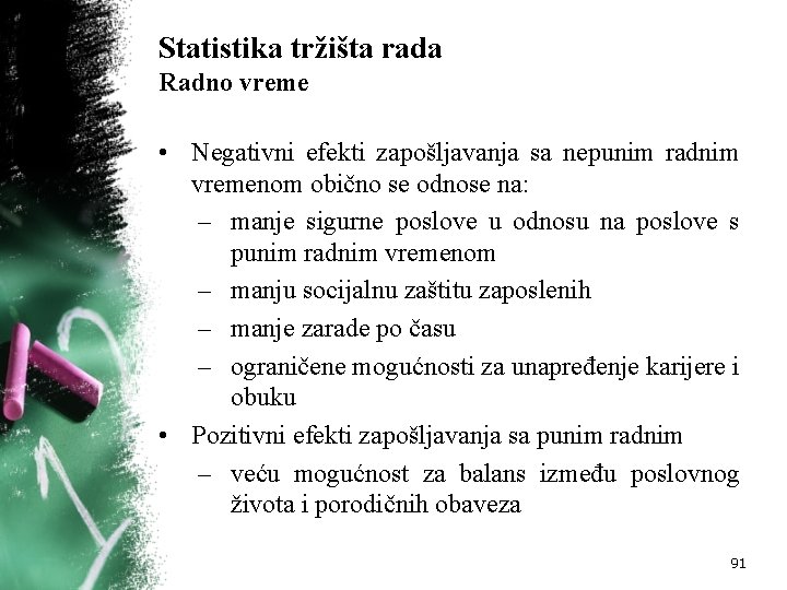 Statistika tržišta rada Radno vreme • Negativni efekti zapošljavanja sa nepunim radnim vremenom obično