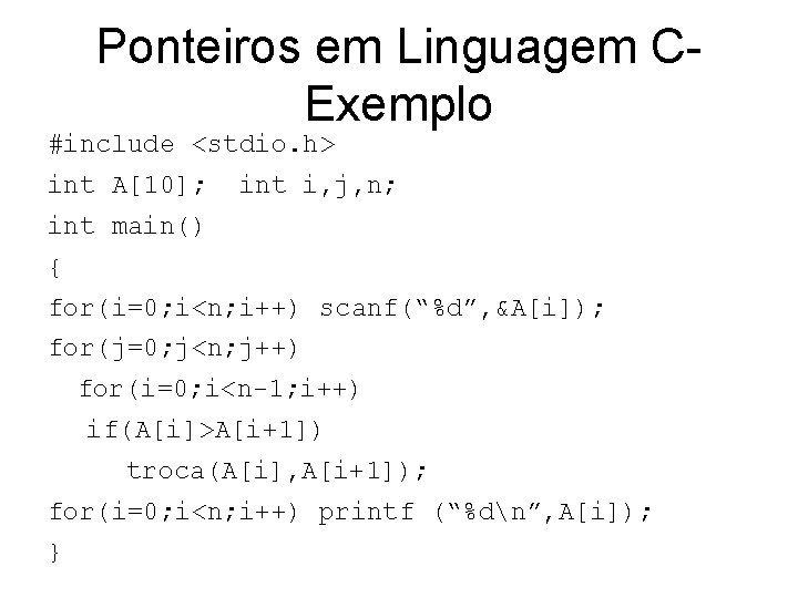 Ponteiros em Linguagem CExemplo #include <stdio. h> int A[10]; int i, j, n; int
