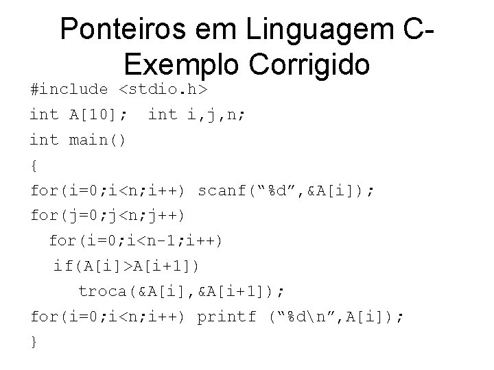Ponteiros em Linguagem CExemplo Corrigido #include <stdio. h> int A[10]; int i, j, n;