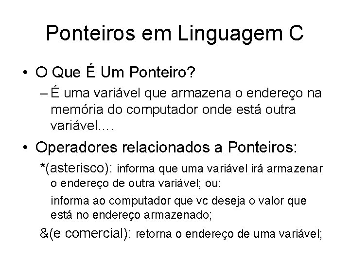 Ponteiros em Linguagem C • O Que É Um Ponteiro? – É uma variável