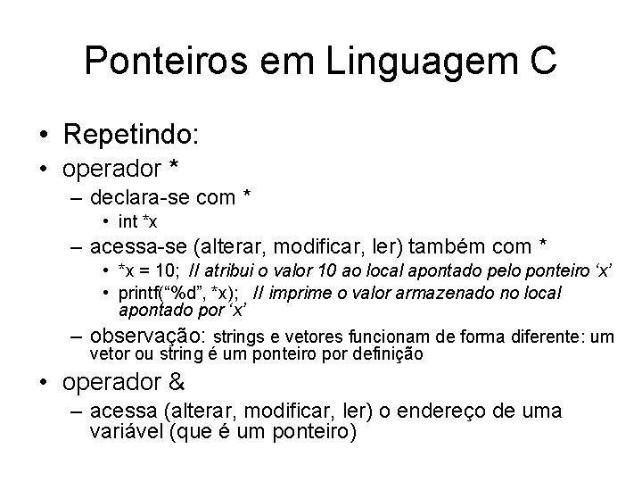 Ponteiros em Linguagem C • Repetindo: • operador * – declara-se com * •