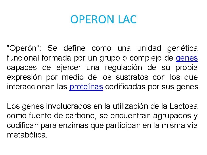 OPERON LAC “Operón”: Se define como una unidad genética funcional formada por un grupo