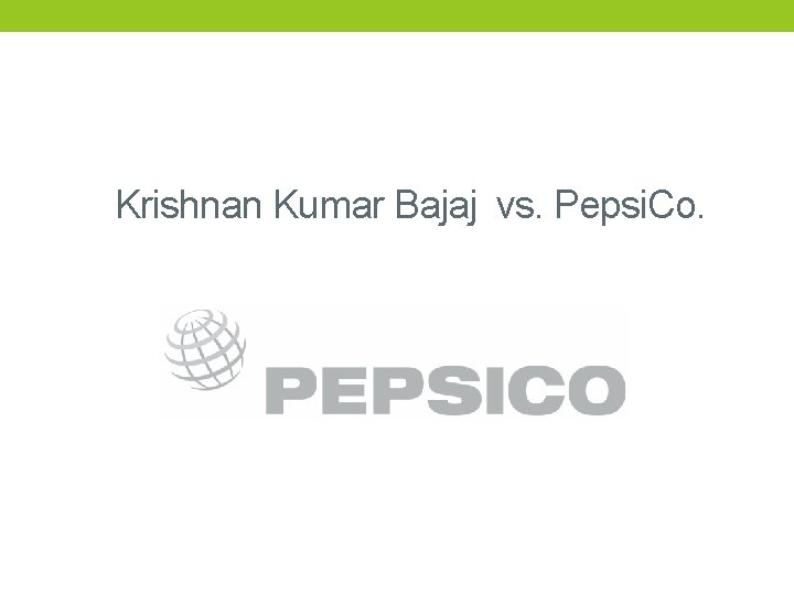 Krishnan Kumar Bajaj vs. Pepsi. Co. 