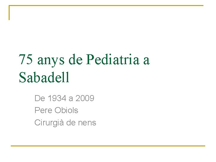 75 anys de Pediatria a Sabadell De 1934 a 2009 Pere Obiols Cirurgià de