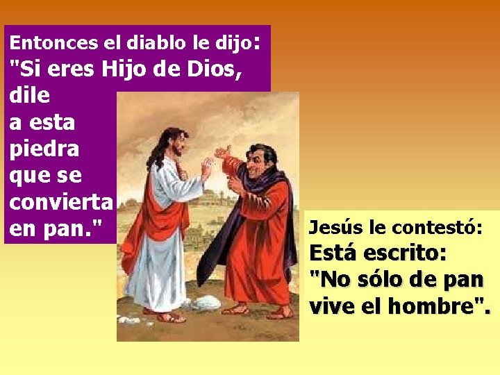 Entonces el diablo le dijo: "Si eres Hijo de Dios, dile a esta piedra