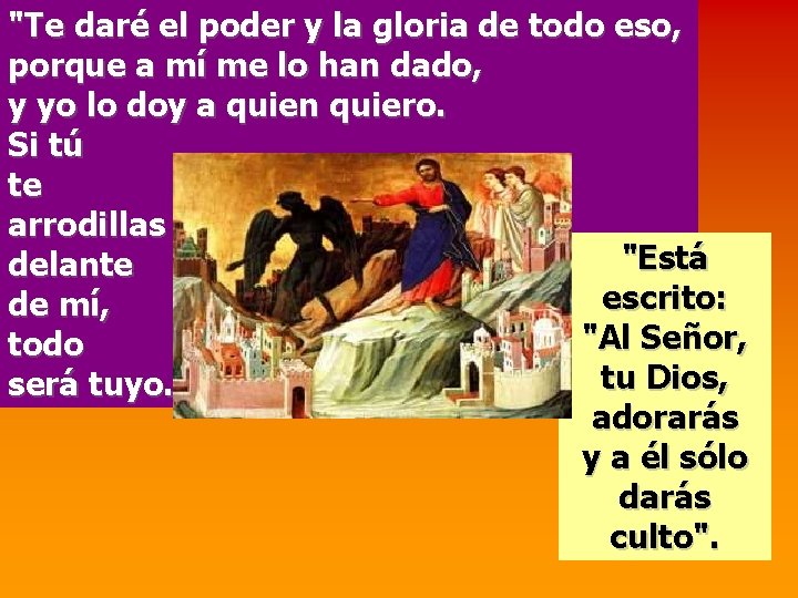 "Te daré el poder y la gloria de todo eso, porque a mí me "Te daré el poder y la gloria de todo eso, porque a mí me