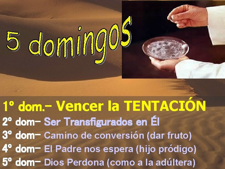 1º dom. - Vencer la TENTACIÓN 2º dom- Ser Transfigurados en Él 3º dom-