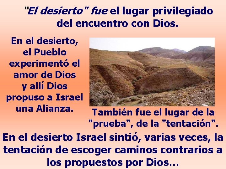 “El desierto" fue el lugar privilegiado del encuentro con Dios. En el desierto, el