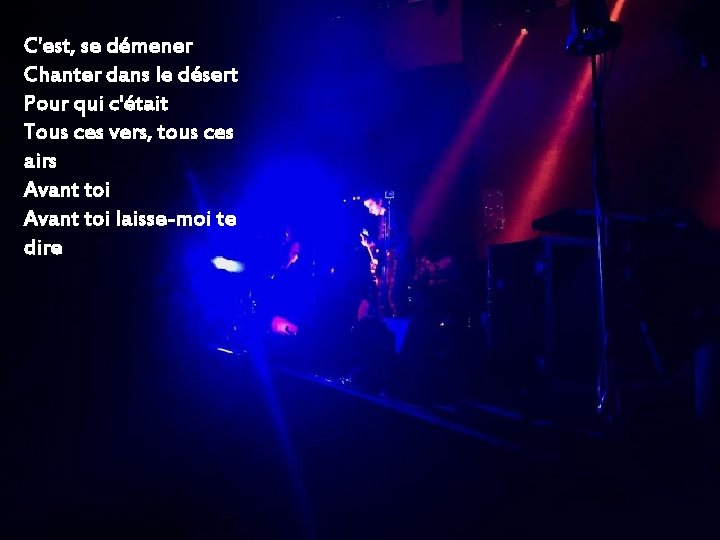 C'est, se démener Chanter dans le désert Pour qui c'était Tous ces vers, tous