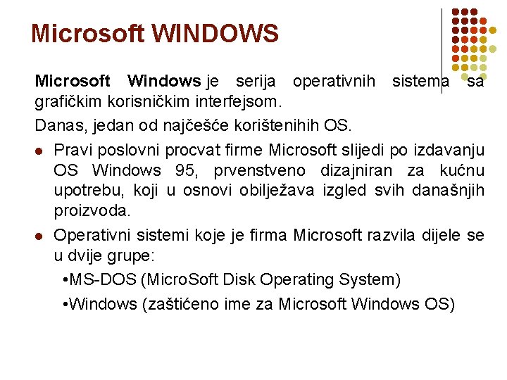 Microsoft WINDOWS Microsoft Windows je serija operativnih sistema sa grafičkim korisničkim interfejsom. Danas, jedan