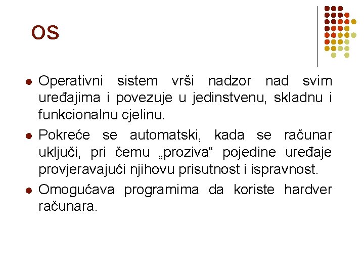 OS l l l Operativni sistem vrši nadzor nad svim uređajima i povezuje u