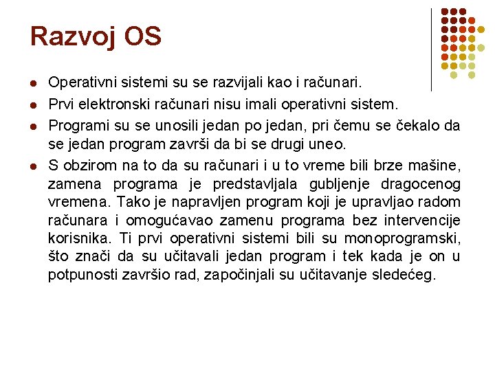 Razvoj OS l l Operativni sistemi su se razvijali kao i računari. Prvi elektronski