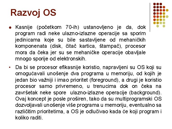 Razvoj OS l Kasnije (početkom 70 -ih) ustanovljeno je da, dok program radi neke