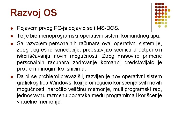 Razvoj OS l l Pojavom prvog PC-ja pojavio se i MS-DOS. To je bio