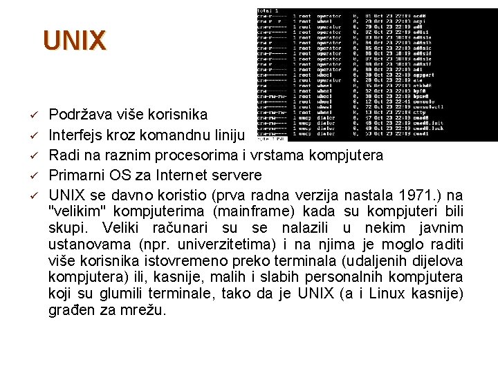 UNIX ü ü ü Podržava više korisnika Interfejs kroz komandnu liniju Radi na raznim