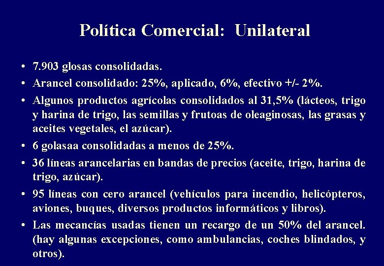 Política Comercial: Unilateral • 7. 903 glosas consolidadas. • Arancel consolidado: 25%, aplicado, 6%,