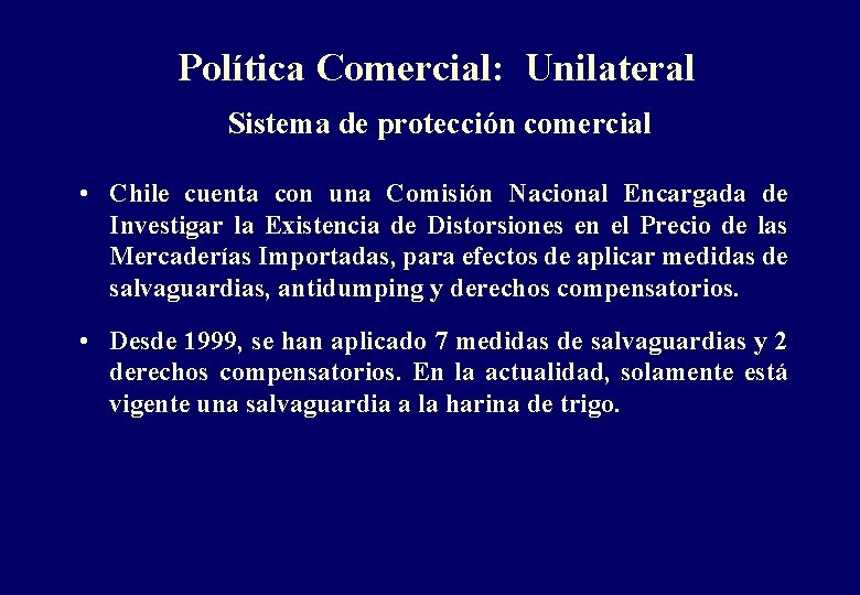 Política Comercial: Unilateral Sistema de protección comercial • Chile cuenta con una Comisión Nacional