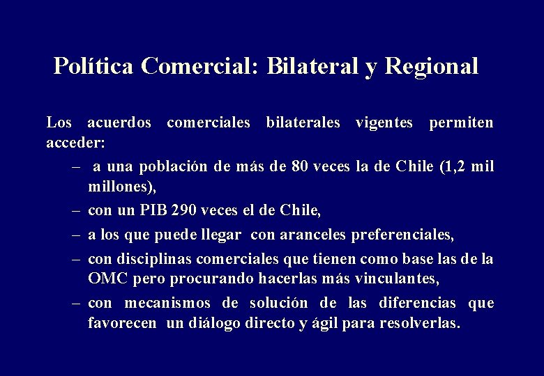 Política Comercial: Bilateral y Regional Los acuerdos comerciales bilaterales vigentes permiten acceder: – a